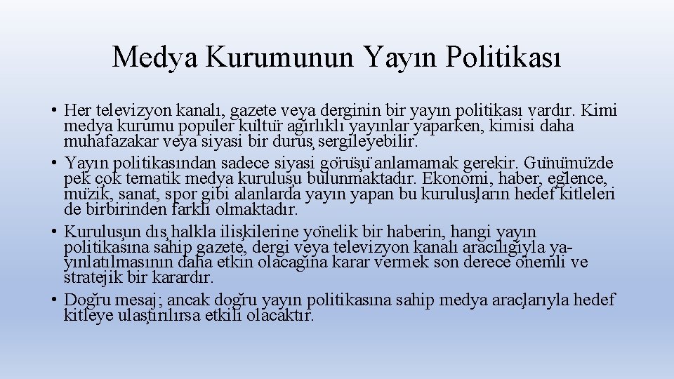 Medya Kurumunun Yayın Politikası • Her televizyon kanalı, gazete veya derginin bir yayın politikası