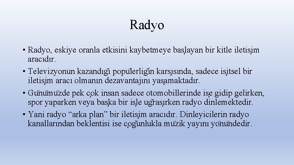 Radyo • Radyo, eskiye oranla etkisini kaybetmeye bas layan bir kitle iletis im aracıdır.