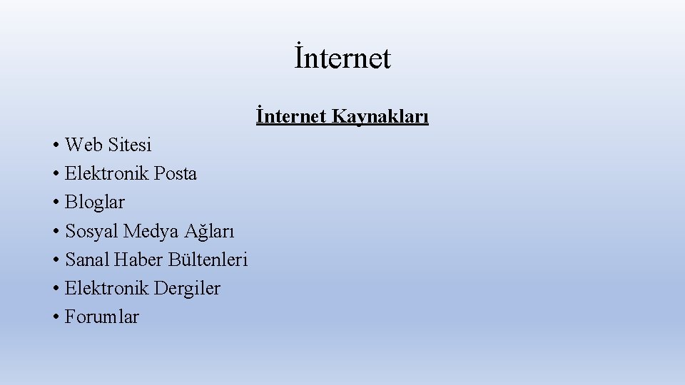 İnternet Kaynakları • Web Sitesi • Elektronik Posta • Bloglar • Sosyal Medya Ağları