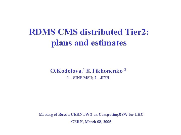 RDMS CMS distributed Tier 2: plans and estimates O. Kodolova, 1 E. Tikhonenko 2