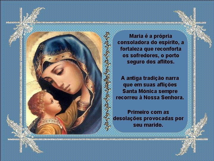 Maria é a própria consoladora do espírito, a fortaleza que reconforta os sofredores, o