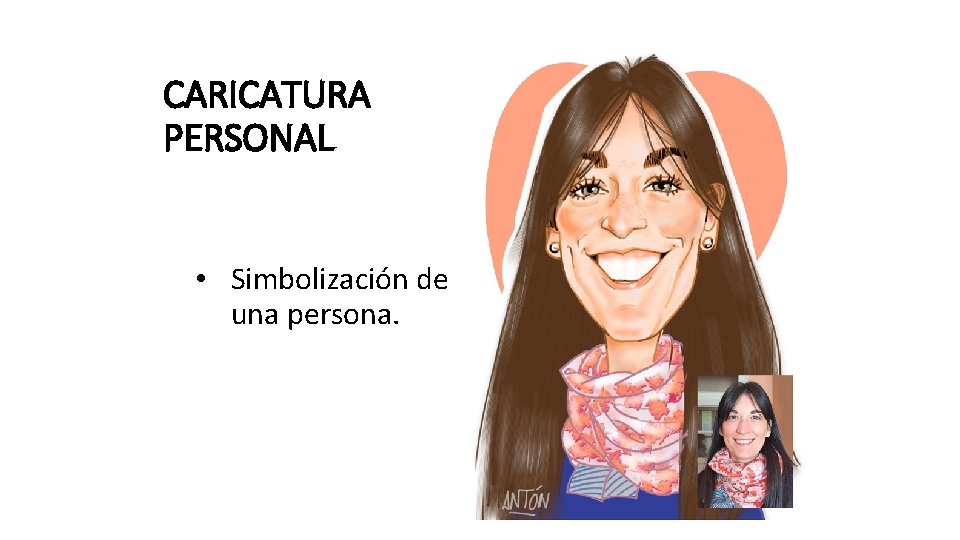 CARICATURA PERSONAL • Simbolización de una persona. 