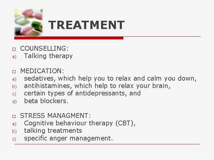 TREATMENT o a) b) c) d) o a) b) c) COUNSELLING: Talking therapy MEDICATION: