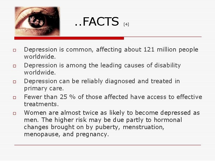 . . FACTS o o o [4] Depression is common, affecting about 121 million