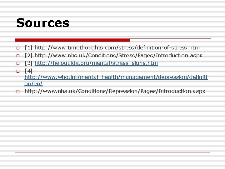 Sources o o o [1] http: //www. timethoughts. com/stress/definition-of-stress. htm [2] http: //www. nhs.