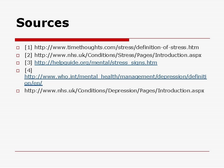 Sources o o o [1] http: //www. timethoughts. com/stress/definition-of-stress. htm [2] http: //www. nhs.