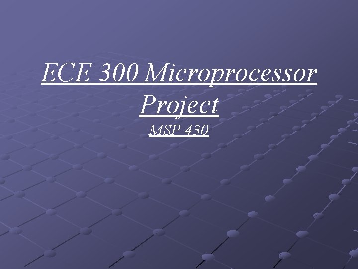 ECE 300 Microprocessor Project MSP 430 