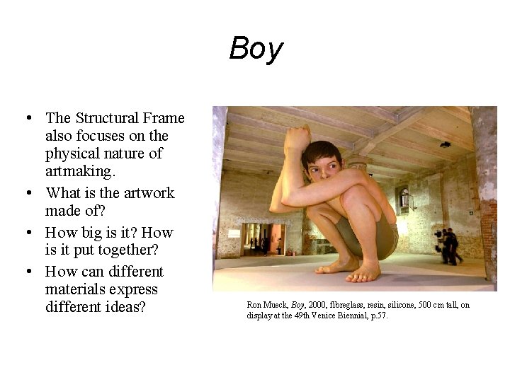 Boy • The Structural Frame also focuses on the physical nature of artmaking. •