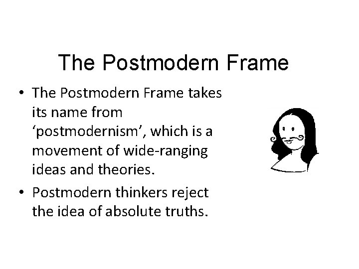The Postmodern Frame • The Postmodern Frame takes its name from ‘postmodernism’, which is
