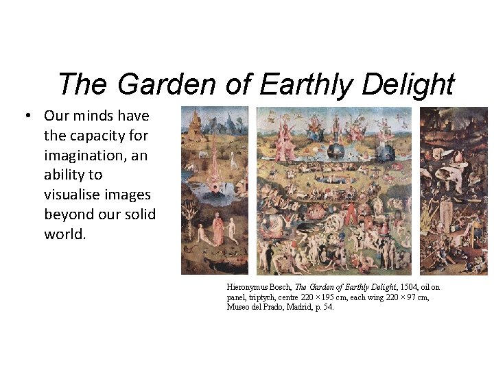 The Garden of Earthly Delight • Our minds have the capacity for imagination, an