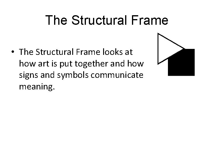 The Structural Frame • The Structural Frame looks at how art is put together