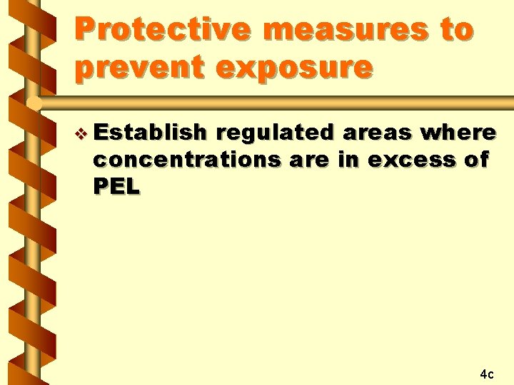 Protective measures to prevent exposure v Establish regulated areas where concentrations are in excess