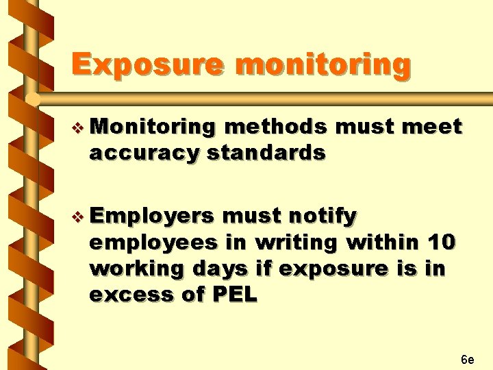 Exposure monitoring v Monitoring methods must meet accuracy standards v Employers must notify employees