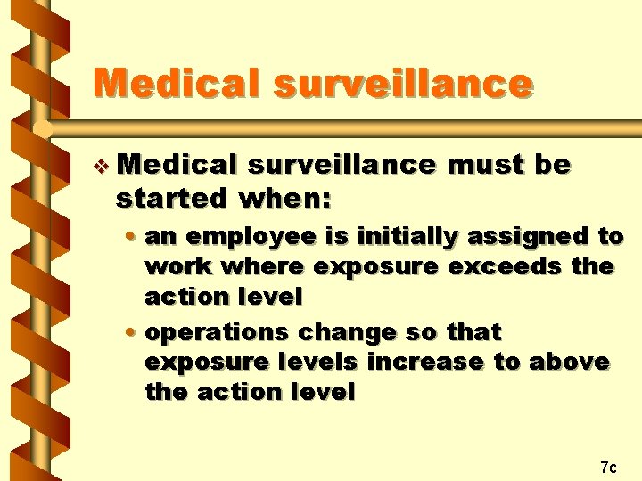 Medical surveillance v Medical surveillance must be started when: • an employee is initially