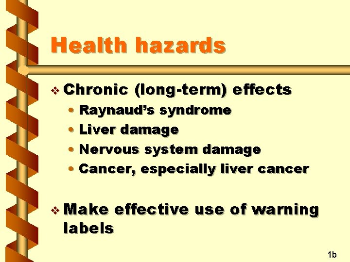 Health hazards v Chronic (long-term) effects • Raynaud’s syndrome • Liver damage • Nervous