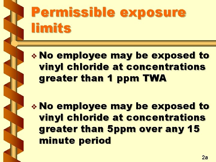 Permissible exposure limits v No employee may be exposed to vinyl chloride at concentrations