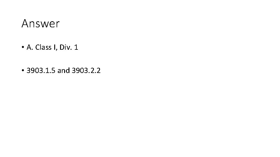Answer • A. Class I, Div. 1 • 3903. 1. 5 and 3903. 2.