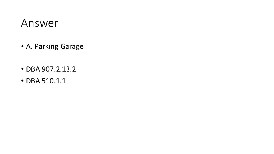 Answer • A. Parking Garage • DBA 907. 2. 13. 2 • DBA 510.