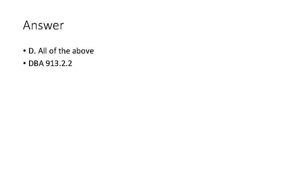 Answer • D. All of the above • DBA 913. 2. 2 