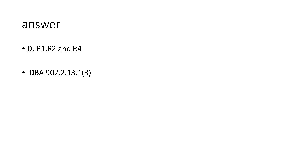 answer • D. R 1, R 2 and R 4 • DBA 907. 2.