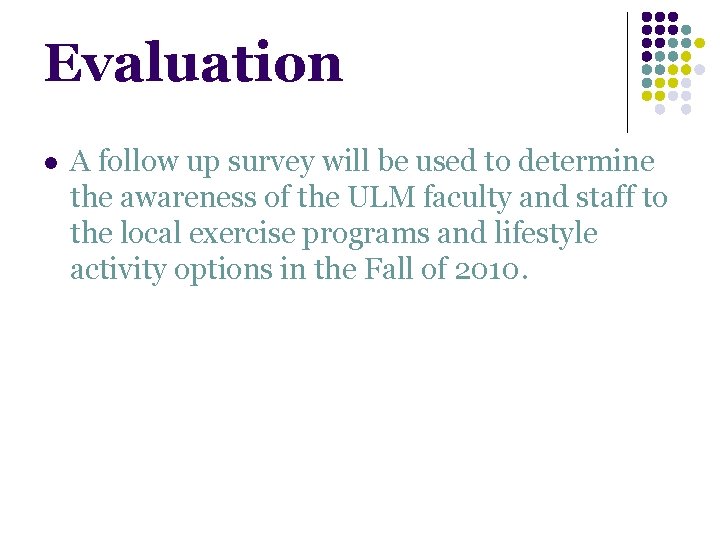 Evaluation l A follow up survey will be used to determine the awareness of Evaluation l A follow up survey will be used to determine the awareness of