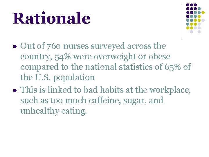 Rationale l l Out of 760 nurses surveyed across the country, 54% were overweight Rationale l l Out of 760 nurses surveyed across the country, 54% were overweight