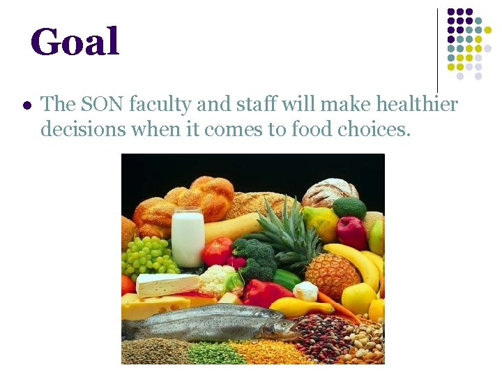 Goal l The SON faculty and staff will make healthier decisions when it comes Goal l The SON faculty and staff will make healthier decisions when it comes