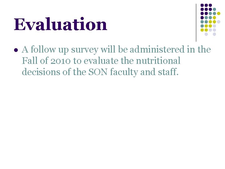 Evaluation l A follow up survey will be administered in the Fall of 2010 Evaluation l A follow up survey will be administered in the Fall of 2010
