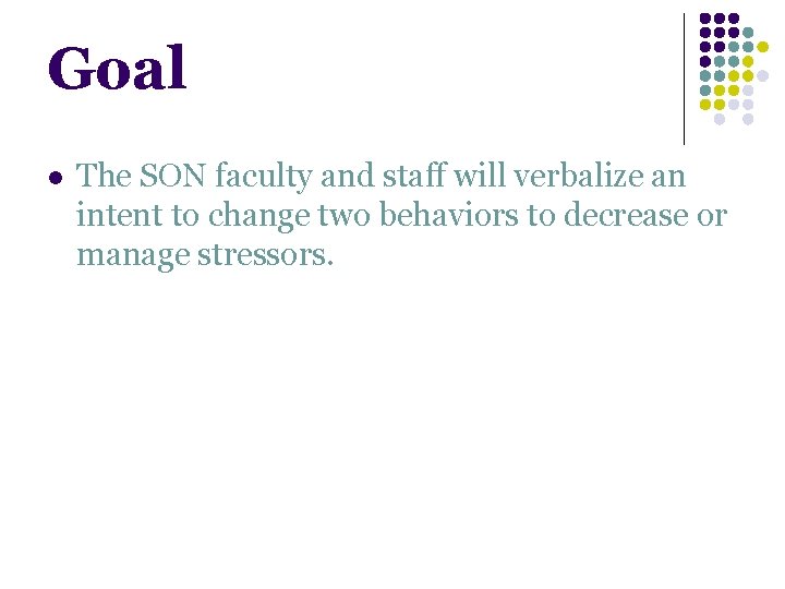 Goal l The SON faculty and staff will verbalize an intent to change two Goal l The SON faculty and staff will verbalize an intent to change two