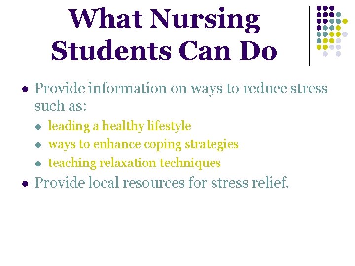 What Nursing Students Can Do l Provide information on ways to reduce stress such What Nursing Students Can Do l Provide information on ways to reduce stress such