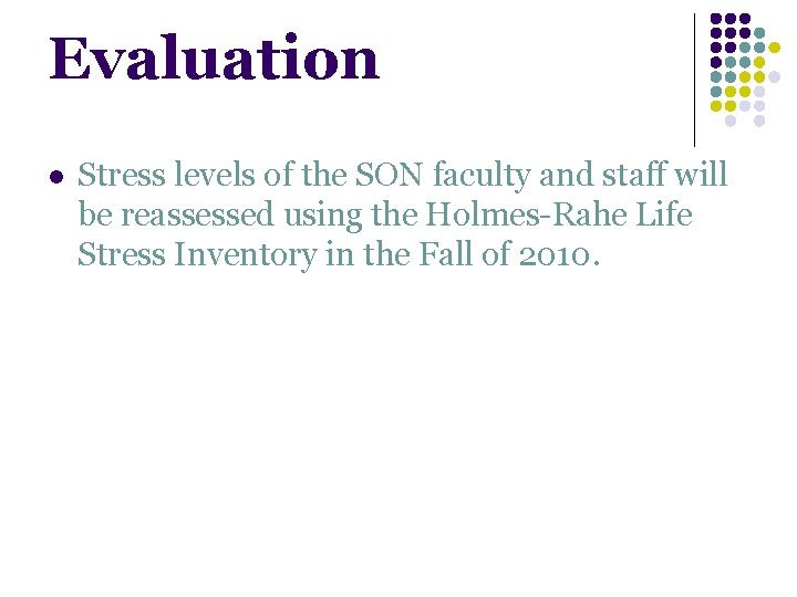 Evaluation l Stress levels of the SON faculty and staff will be reassessed using Evaluation l Stress levels of the SON faculty and staff will be reassessed using