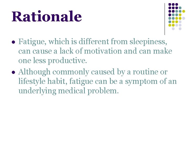 Rationale l l Fatigue, which is different from sleepiness, can cause a lack of Rationale l l Fatigue, which is different from sleepiness, can cause a lack of