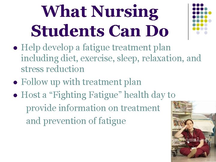 What Nursing Students Can Do l l l Help develop a fatigue treatment plan What Nursing Students Can Do l l l Help develop a fatigue treatment plan