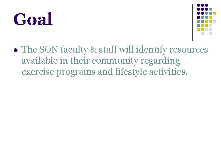 Goal l The SON faculty & staff will identify resources available in their community Goal l The SON faculty & staff will identify resources available in their community