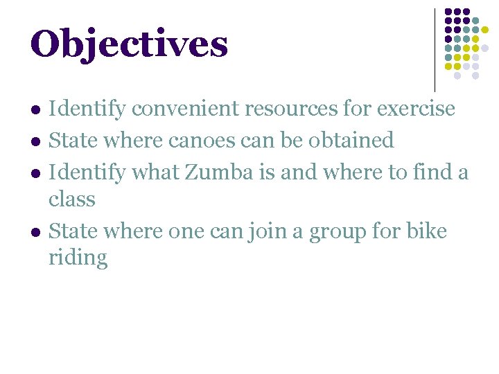 Objectives l l Identify convenient resources for exercise State where canoes can be obtained Objectives l l Identify convenient resources for exercise State where canoes can be obtained