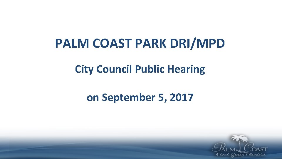 PALM COAST PARK DRI/MPD City Council Public Hearing on September 5, 2017 