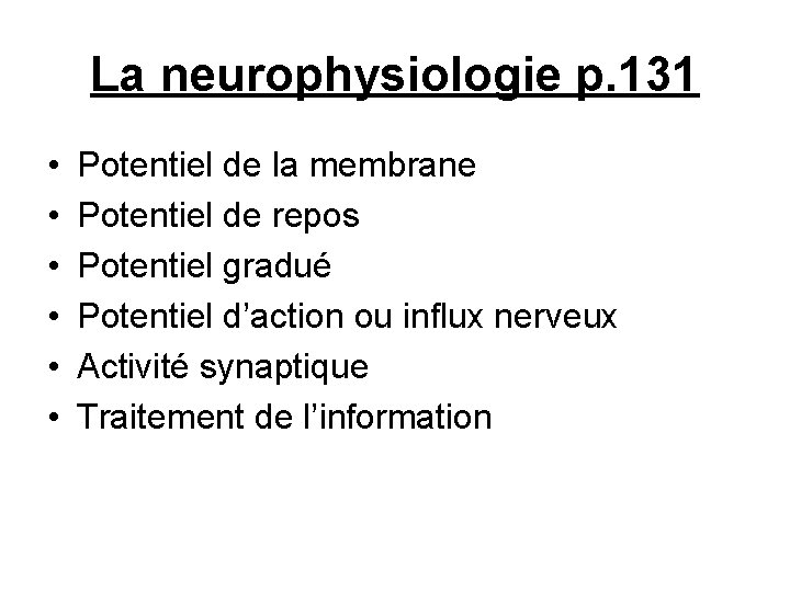 La neurophysiologie p. 131 • • • Potentiel de la membrane Potentiel de repos