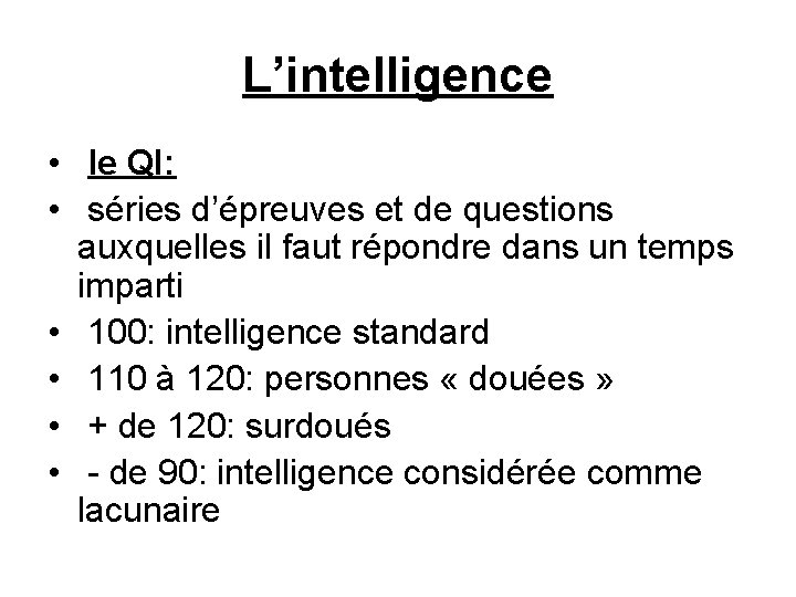 L’intelligence • le QI: • séries d’épreuves et de questions auxquelles il faut répondre