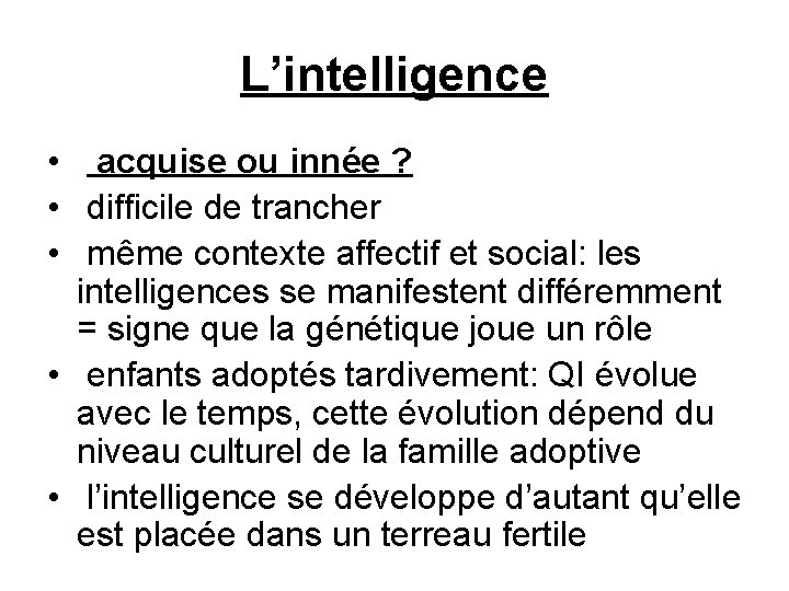 L’intelligence • acquise ou innée ? • difficile de trancher • même contexte affectif