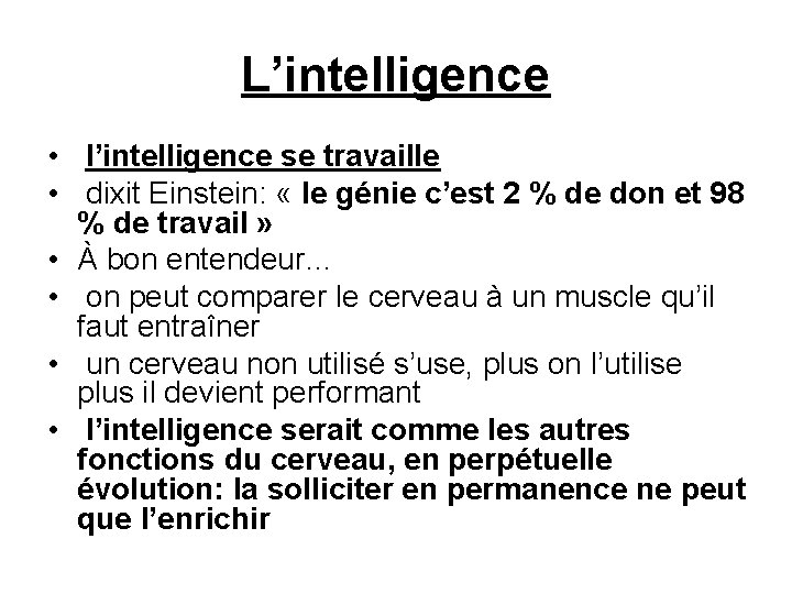 L’intelligence • l’intelligence se travaille • dixit Einstein: « le génie c’est 2 %