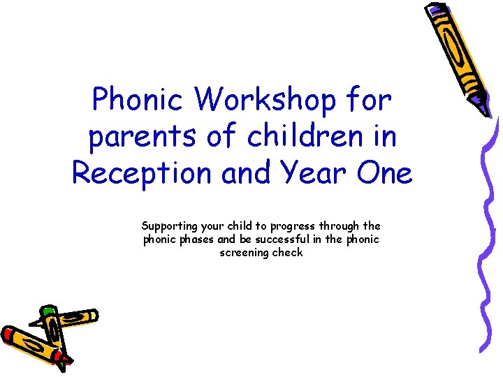 Phonic Workshop for parents of children in Reception and Year One Supporting your child