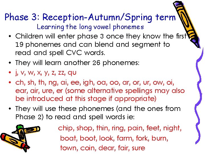 Phase 3: Reception-Autumn/Spring term • • • Learning the long vowel phonemes Children will