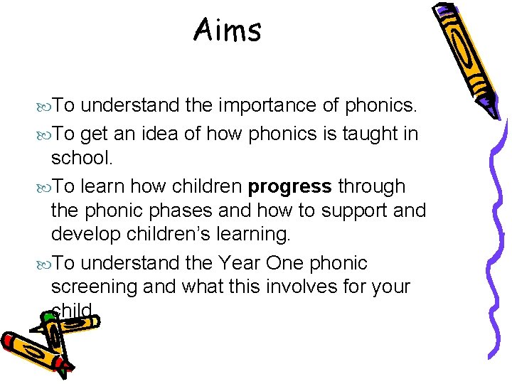 Aims To understand the importance of phonics. To get an idea of how phonics
