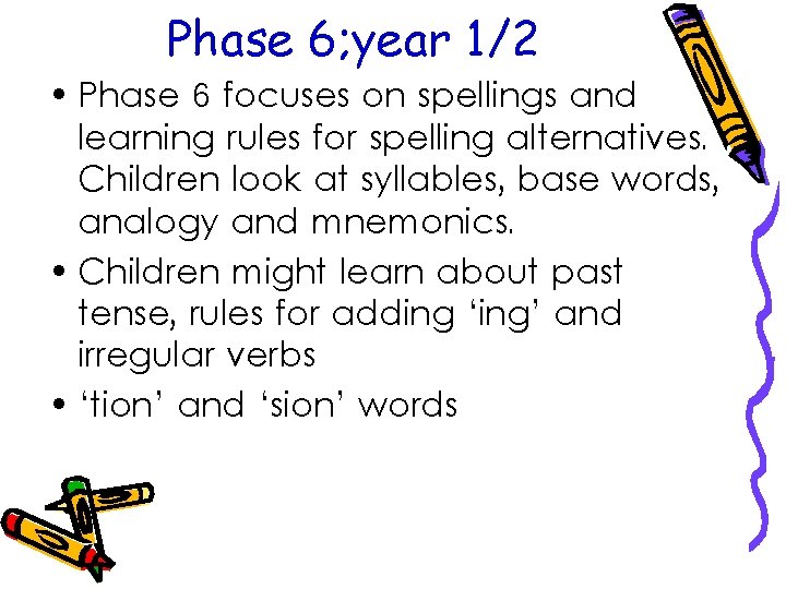 Phase 6; year 1/2 • Phase 6 focuses on spellings and learning rules for