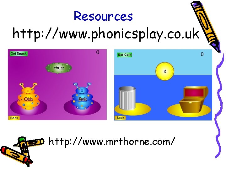 Resources http: //www. phonicsplay. co. uk http: //www. mrthorne. com/ 