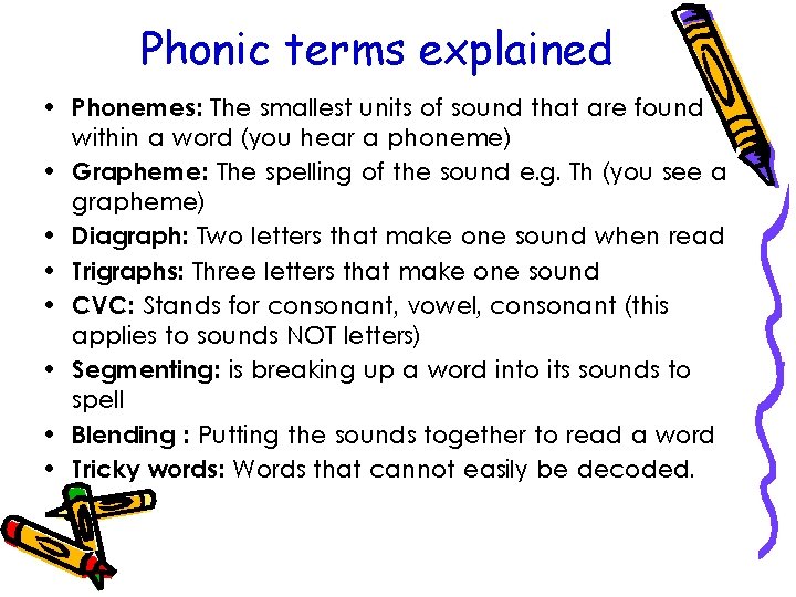 Phonic terms explained • Phonemes: The smallest units of sound that are found within