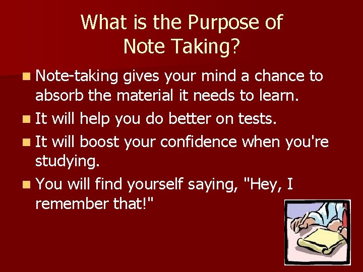 What is the Purpose of Note Taking? n Note-taking gives your mind a chance