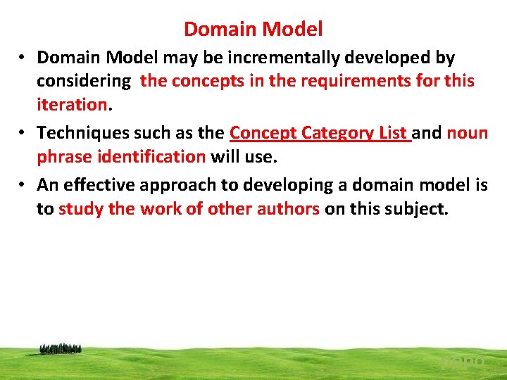 Domain Model • Domain Model may be incrementally developed by considering the concepts in