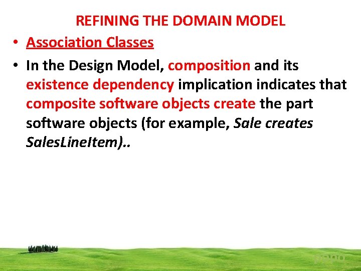 REFINING THE DOMAIN MODEL • Association Classes • In the Design Model, composition and