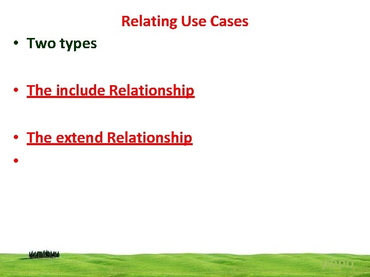 Relating Use Cases • Two types • The include Relationship • The extend Relationship